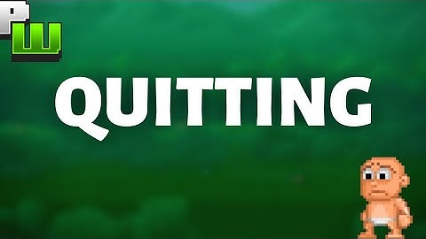 Quitting....|PixelWorlds