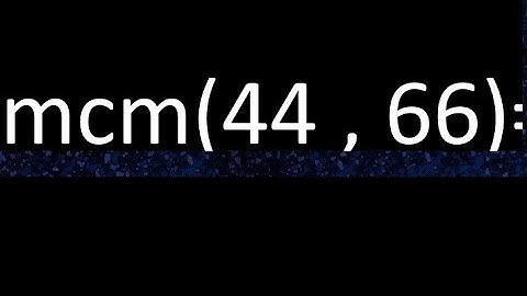 mcm 44 y 66 , minimo comun multiplo , mcm(44 , 66)= como se halla , ejemplos