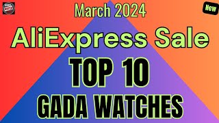 AliExpress Sale March 2024. Top 10 GADA Watches.  (Go Anywhere Do Anything).