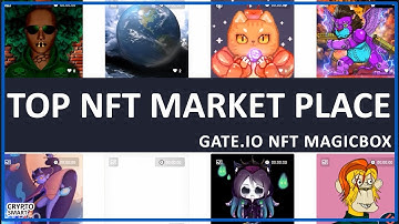 #Top #NFT #Marketplaces To Mint, Create,  Buy And Sell NFTs - Gate.io NFT Magic Box
