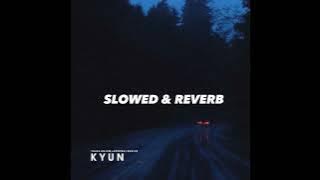 KYUN - Talha Anjum x Annural Khalid (Slowed & Reverb)