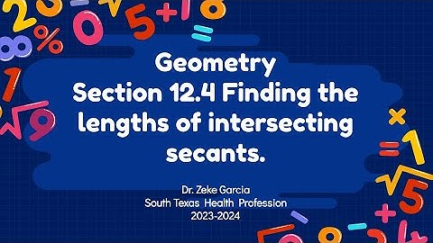 Geometry Section 12.4 Finding the lengths of intersecting secants