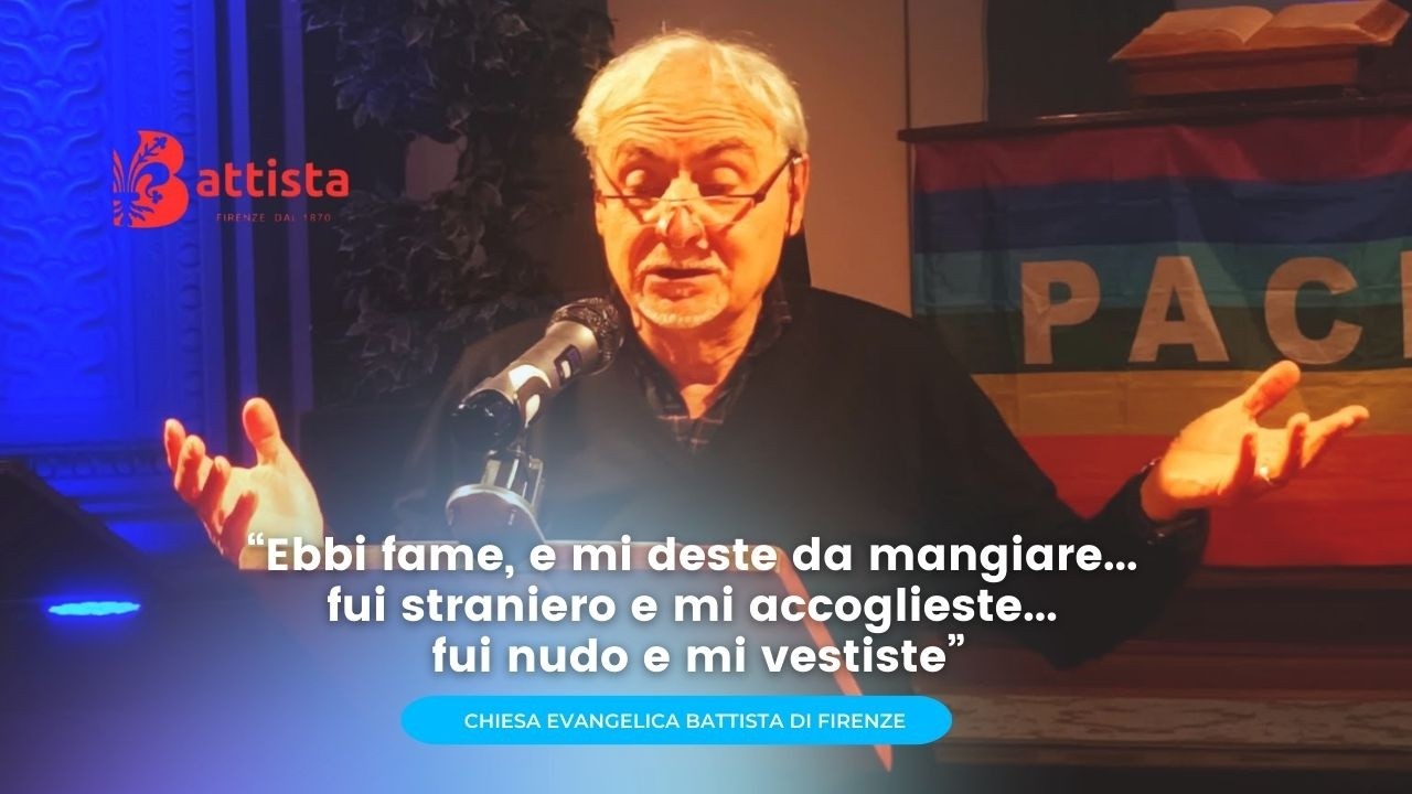Ebbi fame, e mi deste da mangiare... fui straniero e mi accoglieste... fui nudo e mi vestiste