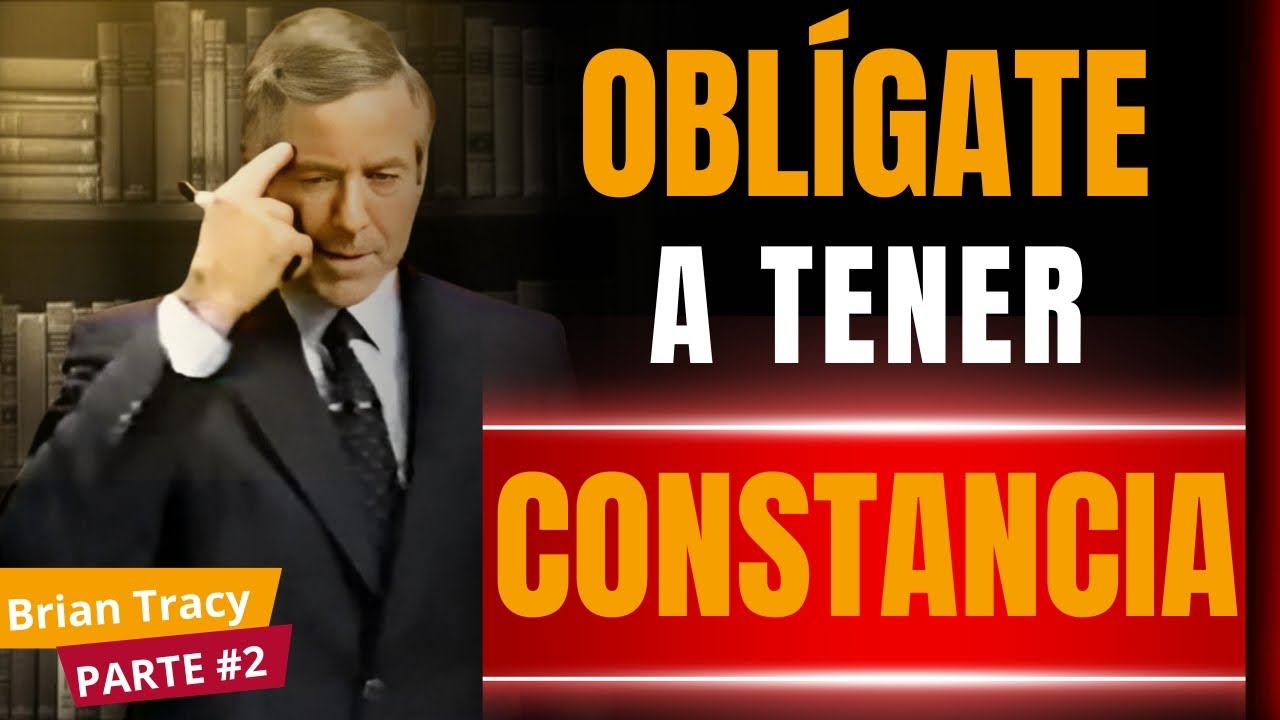 Como Desarrollar Verdadera CONSTANCIA ? 🔥🧠 las ACCIONES que cambiaran tu vida... Brian Tracy