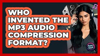 Who Invented The MP3 Audio Compression Format? - Audio Gear Insider