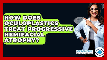 How Does Oculoplastics Treat Progressive Hemifacial Atrophy? - Optometry Knowledge Base