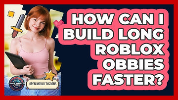 How Can I Build Long Roblox Obbies Faster? - Open World Tycoons