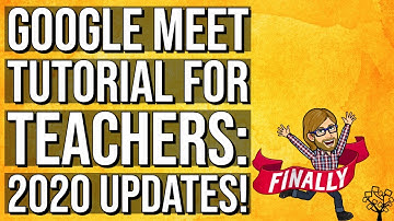 Google Meet Tutorial for Teachers: 2020 Updates!