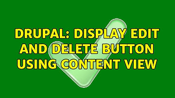 Drupal: Display edit and delete button using content view