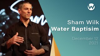 Sham Wilk - Water Baptism - December 12, 2021