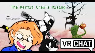 [VRChat] The Kermit Crew's Rising (Feat: ShbeblyTheGreat)