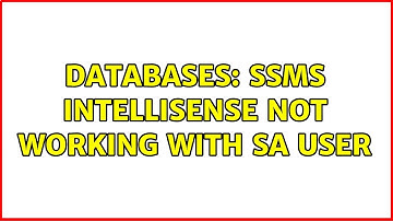Databases: SSMS IntelliSense not working with sa user
