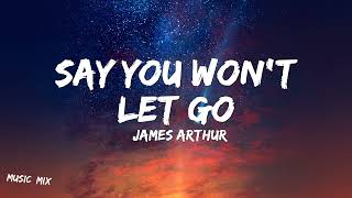 Say You Won’t Let Go - James Arthur (Lyrics) 🎵