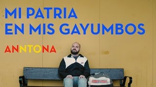 Anntona -  Mi patria en mis gayumbos (video oficial) chords