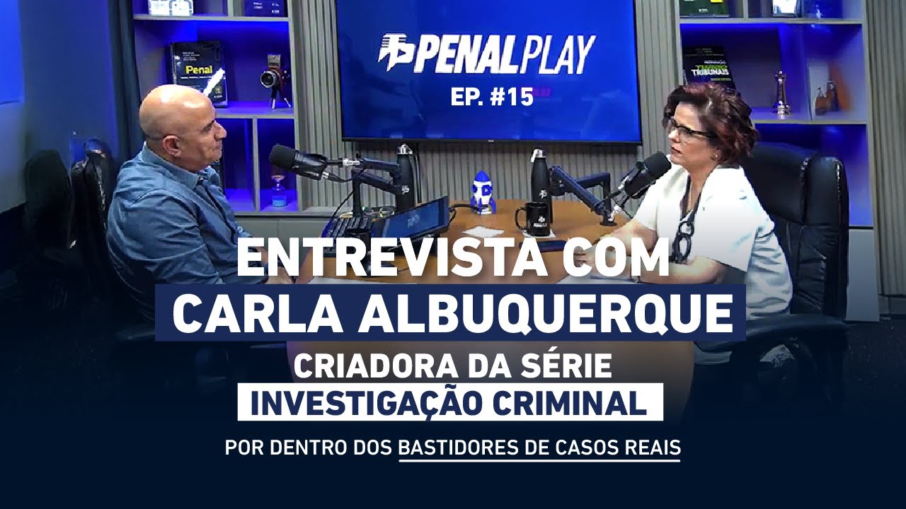 Crimes que chocaram o Brasil: Investigação Criminal com Carla Albuquerque | PenalPlay Ep. #15