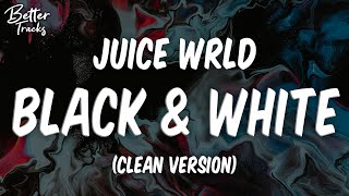 Juice WRLD - Black \& White (Clean) (Lyrics) 🔥 (Black \& White Clean)