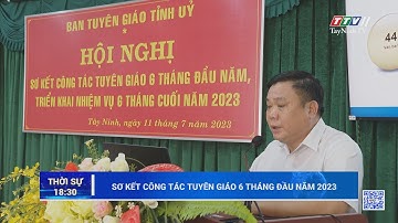 Sơ kết công tác tuyên giáo 6 tháng đầu năm 2023 | NÓNG VÀ NỔI BẬT | TayNinhTV