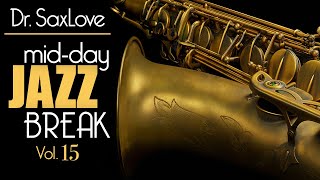 Mid-Day Jazz Break Vol 15 - 30min Mix of Dr.SaxLove&#39;s Most Popular Upbeat Jazz to Energize your day.