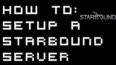 How To: Setup a Starbound Server for Windows