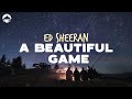 Ed Sheeran - A Beautiful Game | Lyrics