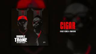 First King, Fanicko - Cigar ( audio officiel) 