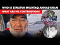 Who Is Senator Mushtaq Ahmad Khan? His Contributions