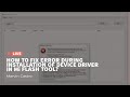 How to fix error during Installation of device Driver in Mi Flash Tool