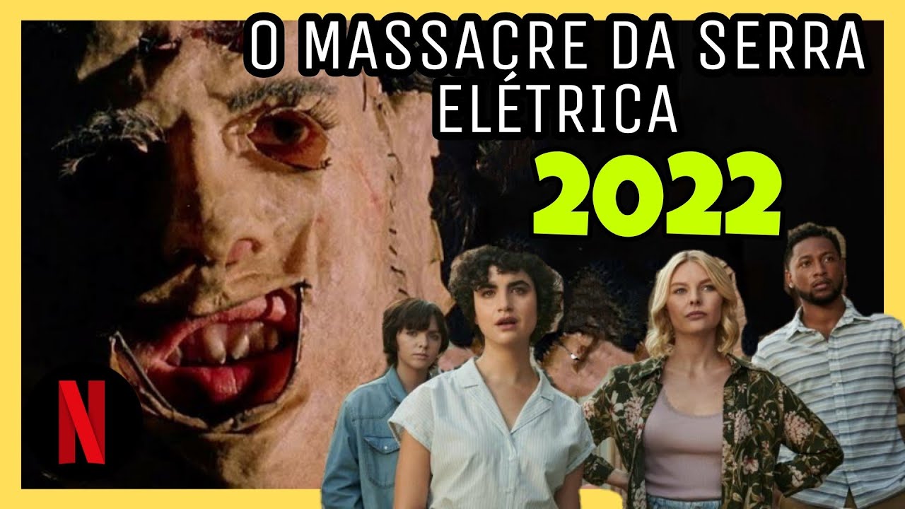 O MASSACRE DA SERRA ELÉTRICA 2022 - DATA DE LANÇAMENTO E PRIMEIRAS ...