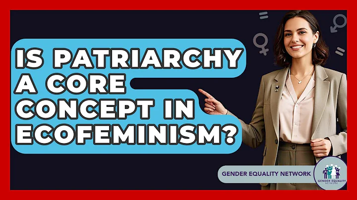 Is Patriarchy A Core Concept In Ecofeminism? - Gender Equality Network