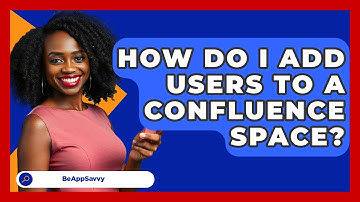How Do I Add Users To A Confluence Space? - Be App Savvy