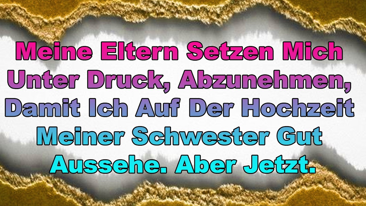 reddit-geschichte -Meine Eltern Setzen Mich Unter Druck, Abzunehmen, Damit Ich Auf Der Hochzeit...