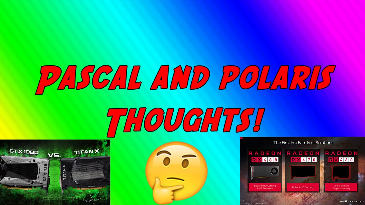 Pascal and Polaris Thoughts (Titan X, RX 480 and more!)