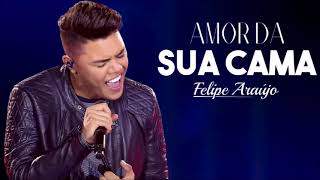 Felipe Araújo - Amor da sua cama