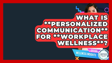 What Is **personalized Communication** For **workplace Wellness**? - Office Wellness Insights
