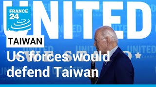 Biden says US forces would defend Taiwan if China invades • FRANCE 24 English