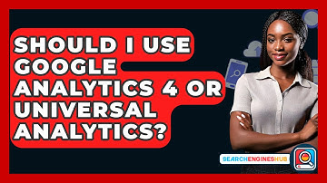 Should I Use Google Analytics 4 Or Universal Analytics? - SearchEnginesHub.com