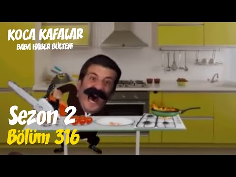 Koca Kafalar ile Baba Haber Bülteni (Bölüm 316)