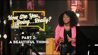 How Are You Doing... Really?, Part 2: A Beautiful Thing // Sherita Harkness