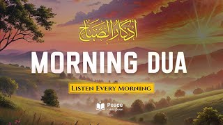 Morning Adhkar (أذكار الصباح) Listen Every Morning for Barakah, Peace \u0026 Protection |Peace Holy Quran