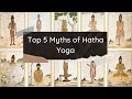Top 5 myths of hatha yoga that every yogi should know