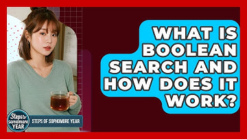 What Is Boolean Search And How Does It Work? - Steps to Sophomore Year