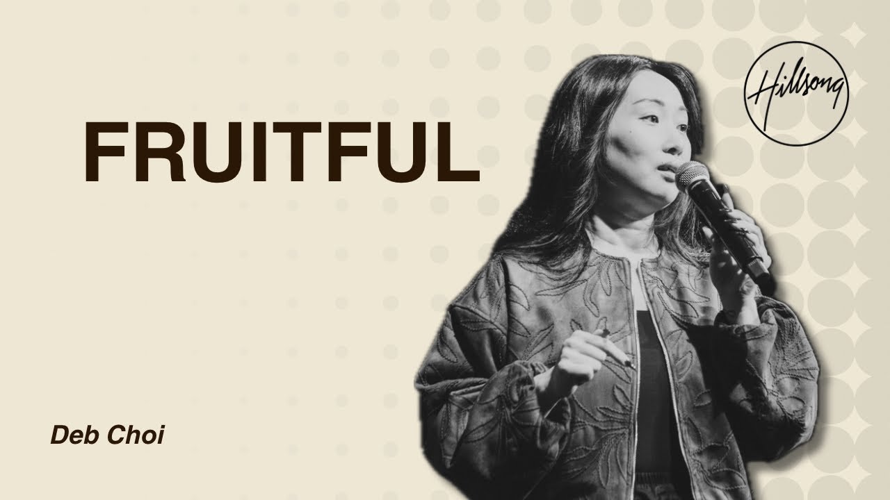 Fruitful | Deb Choi | Hillsong East Coast