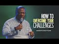 How To Overcome Your Challenges | Archbishop Duncan-Williams | Classics