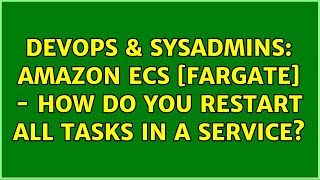 DevOps & SysAdmins: Amazon ECS [Fargate] - How do you restart all Tasks in a Service? Information