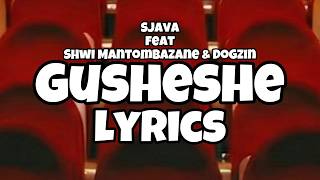 Sjava - Gusheshe (Lyrics) ft. Shwi Mantombazane & Dogzin
