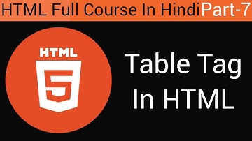 || Table Tag In HTML || HTML in Hindi || Part 7 ||
