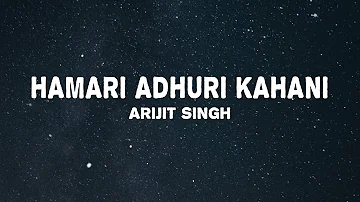 Arijit Singh, Jeet Gannguli - Hamari Adhuri Kahani (Lyrics)