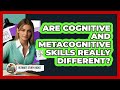 Are Cognitive And Metacognitive Skills Really Different? - Ultimate Study Hacks