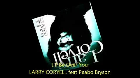 Larry Coryell - I'LL BE OVER YOU feat Peabo Bryson