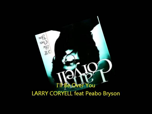 Larry Coryell - I'll Be Over You